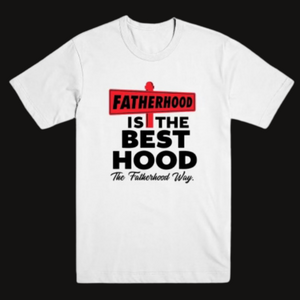 "Fatherhood Is The Best Hood" Tee (White)